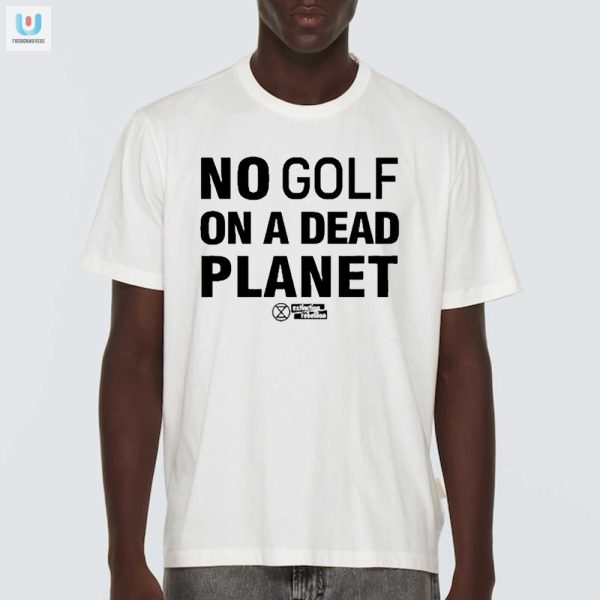 Save Earth Play Golf Later Funny Eco Tee Shirt fashionwaveus 1