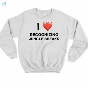 Get Your Laugh Unique I Love Jungle Breaks Shirt fashionwaveus 1 3