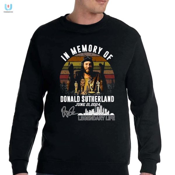 Funny Legendary Life Donald Sutherland Tribute Tee 2024 fashionwaveus 1 3