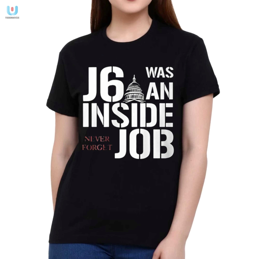 Funny J6 Was An Inside Job Tshirt  Unforgettable Humor