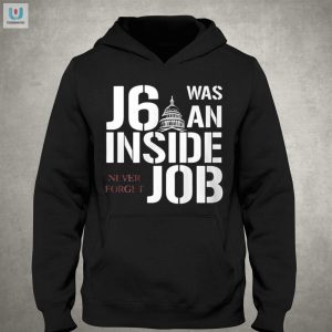 Funny J6 Was An Inside Job Tshirt Unforgettable Humor fashionwaveus 1 2