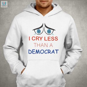 Hilarious I Cry Less Than A Democrat Shirt Unique Gag Gift fashionwaveus 1 2