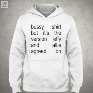 Effy Allie Approved Bussy Shirt Uniquely Hilarious Tee fashionwaveus 1 2