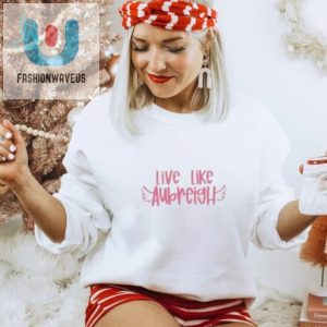 Live Like Aubreigh Shirt Unique Hilarious Apparel fashionwaveus 1 2