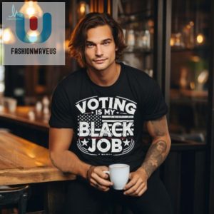 Funny Unique Voting Is My Black Job Tshirt Stand Out fashionwaveus 1 1