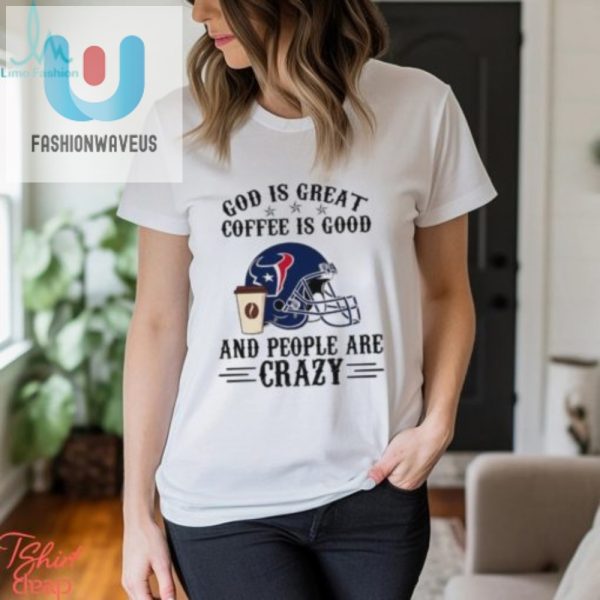 Houston Texans Funny God Coffee Nfl Shirt Unique Hilarious fashionwaveus 1