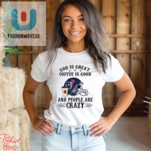 Houston Texans Funny God Coffee Nfl Shirt Unique Hilarious fashionwaveus 1 3