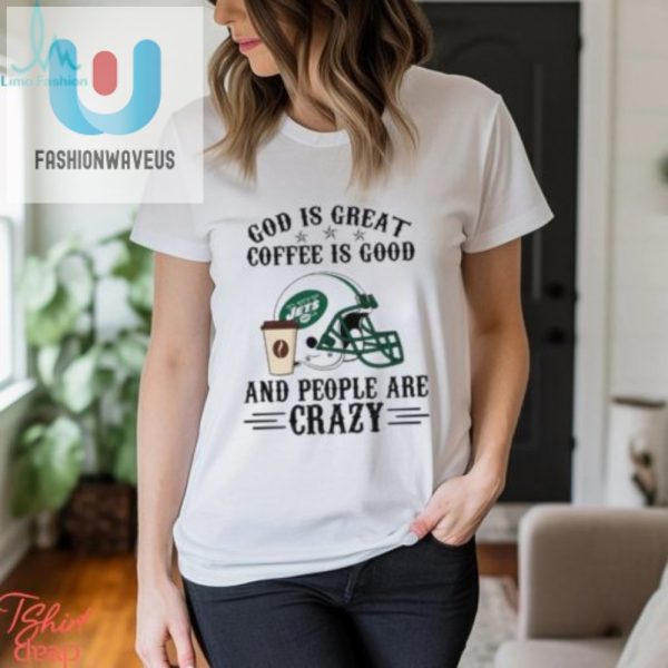 Crazy Fun Ny Jets Shirt God Coffee And Nfl Madness fashionwaveus 1