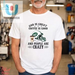 Crazy Fun Ny Jets Shirt God Coffee And Nfl Madness fashionwaveus 1 2