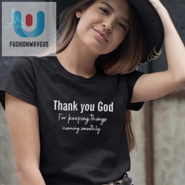 Funny Unique Thank You God For Smoothly Running Shirt fashionwaveus 1