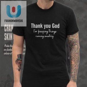 Funny Unique Thank You God For Smoothly Running Shirt fashionwaveus 1 4