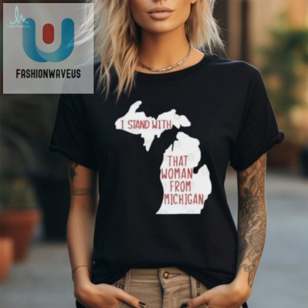 Funny Michigan Woman Tshirt Stand Out Show Support fashionwaveus 1