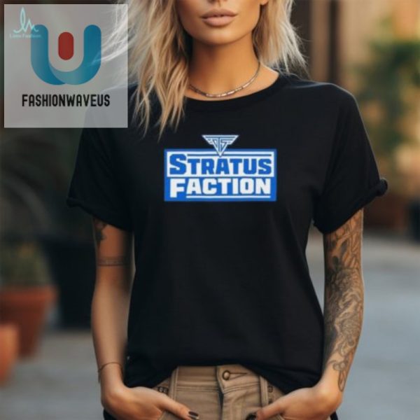 Get Stratusfied Hilarious Official Stratus Faction Tee fashionwaveus 1 2