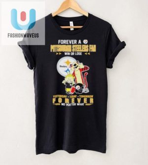 Steelers Forever Win Or Lose Tee Hilariously Loyal Fan Gear fashionwaveus 1 1