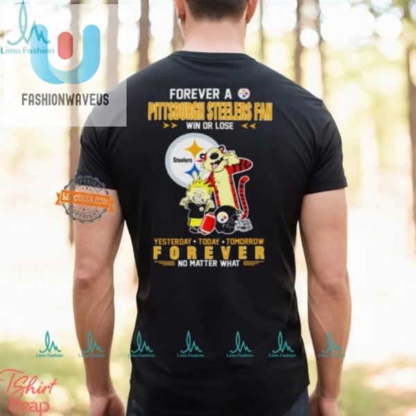 Steelers Forever Win Or Lose Tee Hilariously Loyal Fan Gear fashionwaveus 1 2