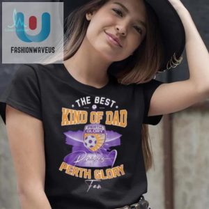 Funny Best Perth Glory Dad Tshirt Unique Gift Idea fashionwaveus 1 2