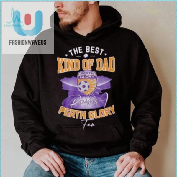 Funny Best Perth Glory Dad Tshirt Unique Gift Idea fashionwaveus 1 3