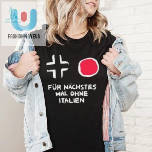 Get Laughs With Our Unique Fur Nachstes Mal Ohne Italien Shirt fashionwaveus 1