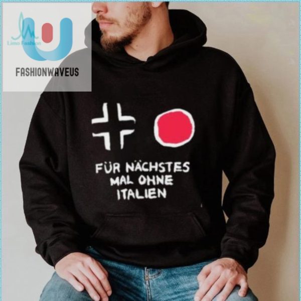 Get Laughs With Our Unique Fur Nachstes Mal Ohne Italien Shirt fashionwaveus 1 3