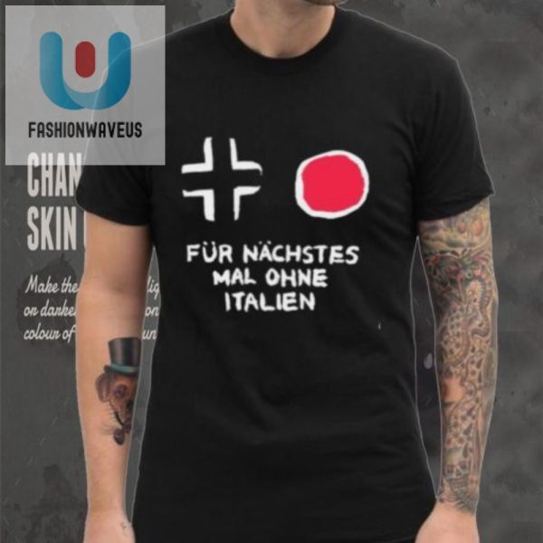 Get Laughs With Our Unique Fur Nachstes Mal Ohne Italien Shirt fashionwaveus 1 5