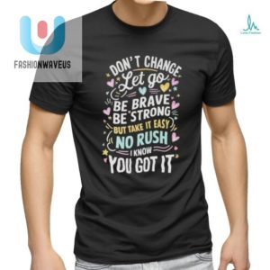 Be Brave Take It Easy Hilarious Official Tshirt fashionwaveus 1 2