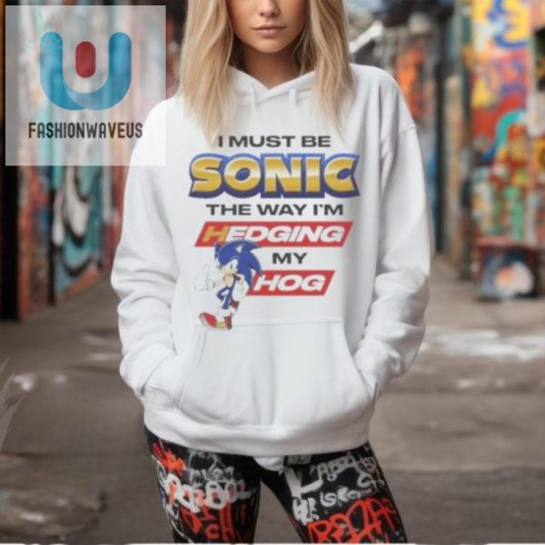 Speedy Humor I Must Be Sonic Hedgehog Tshirt fashionwaveus 1 1