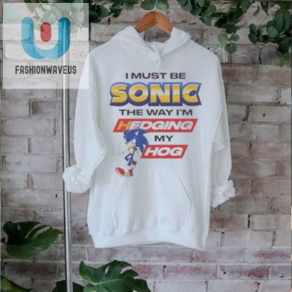 Speedy Humor I Must Be Sonic Hedgehog Tshirt fashionwaveus 1 2