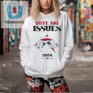 Vote Big Issues 2024 Hilarious Official Election Tee fashionwaveus 1 1