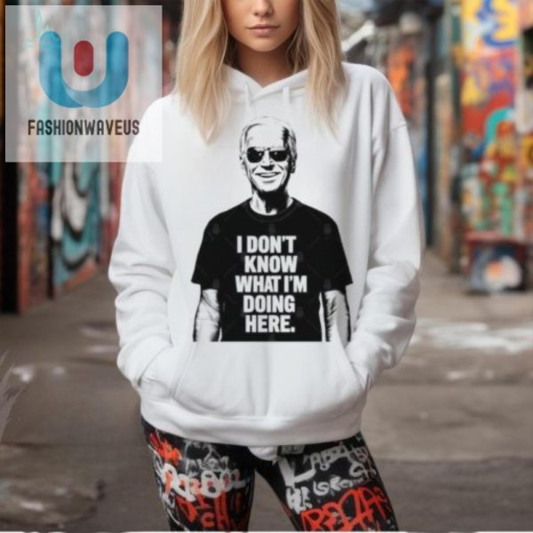 Funny Biden Tshirt I Dont Know What Im Doing Here fashionwaveus 1 1