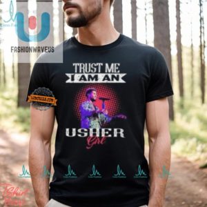 Funny Trust Me Im An Usher Girl Unique Tshirt fashionwaveus 1 1