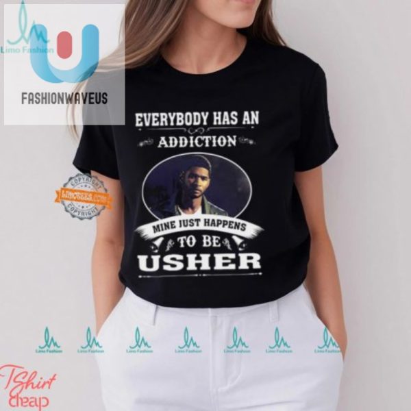 Funny Usher Addiction Unisex Tshirt Unique Hilarious fashionwaveus 1