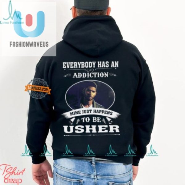 Funny Usher Addiction Unisex Tshirt Unique Hilarious fashionwaveus 1 3