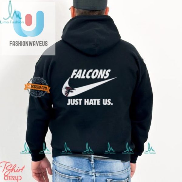 Funny Atlanta Falcons Just Hate Us Unisex Tshirt fashionwaveus 1 3