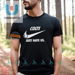 Funny Indianapolis Colts Just Hate Us Unisex Tshirt fashionwaveus 1 1