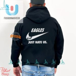 Eagles Fans Unite Just Hate Us Funny Unisex Tshirt fashionwaveus 1 3