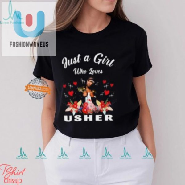 Funny Just A Girl Who Loves Usher Tee Unique Design fashionwaveus 1