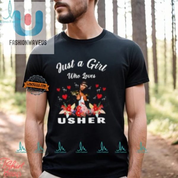 Funny Just A Girl Who Loves Usher Tee Unique Design fashionwaveus 1 1