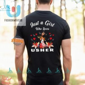 Funny Just A Girl Who Loves Usher Tee Unique Design fashionwaveus 1 2