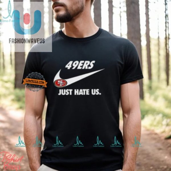 Funny 49Ers Just Hate Us Unisex Tshirt Stand Out In Style fashionwaveus 1 1