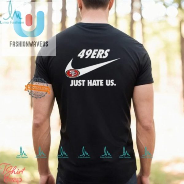 Funny 49Ers Just Hate Us Unisex Tshirt Stand Out In Style fashionwaveus 1 2