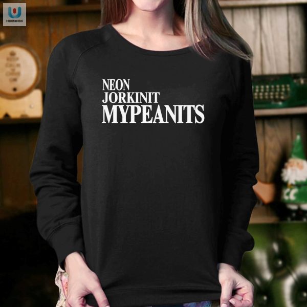 Get Noticed Hilarious Neon Jorkinit Mypeanits Shirt fashionwaveus 1 3