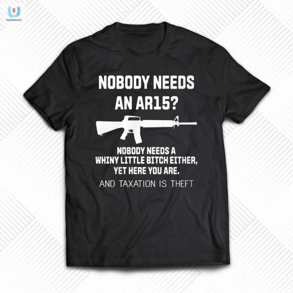 Get Laughs With Our Unique Nobody Needs An Ar15 Shirt fashionwaveus 1