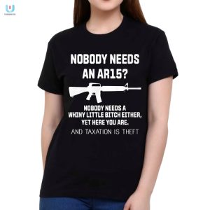 Get Laughs With Our Unique Nobody Needs An Ar15 Shirt fashionwaveus 1 1