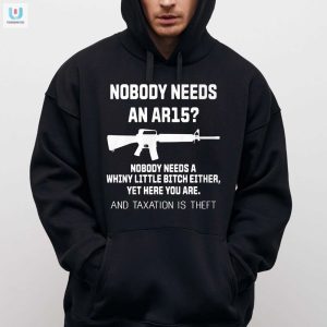 Get Laughs With Our Unique Nobody Needs An Ar15 Shirt fashionwaveus 1 2