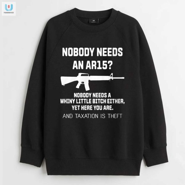 Get Laughs With Our Unique Nobody Needs An Ar15 Shirt fashionwaveus 1 3