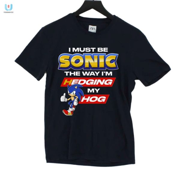 Get Laughs With I Must Be Sonic Hedging My Hog Shirt fashionwaveus 1