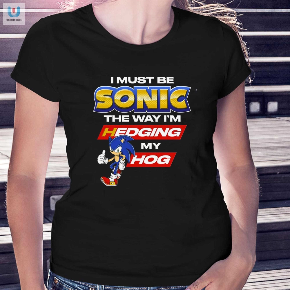 Get Laughs With I Must Be Sonic Hedging My Hog Shirt