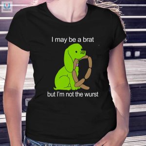 Witty I May Be A Brat Shirt Unique Hilarious Design fashionwaveus 1 1