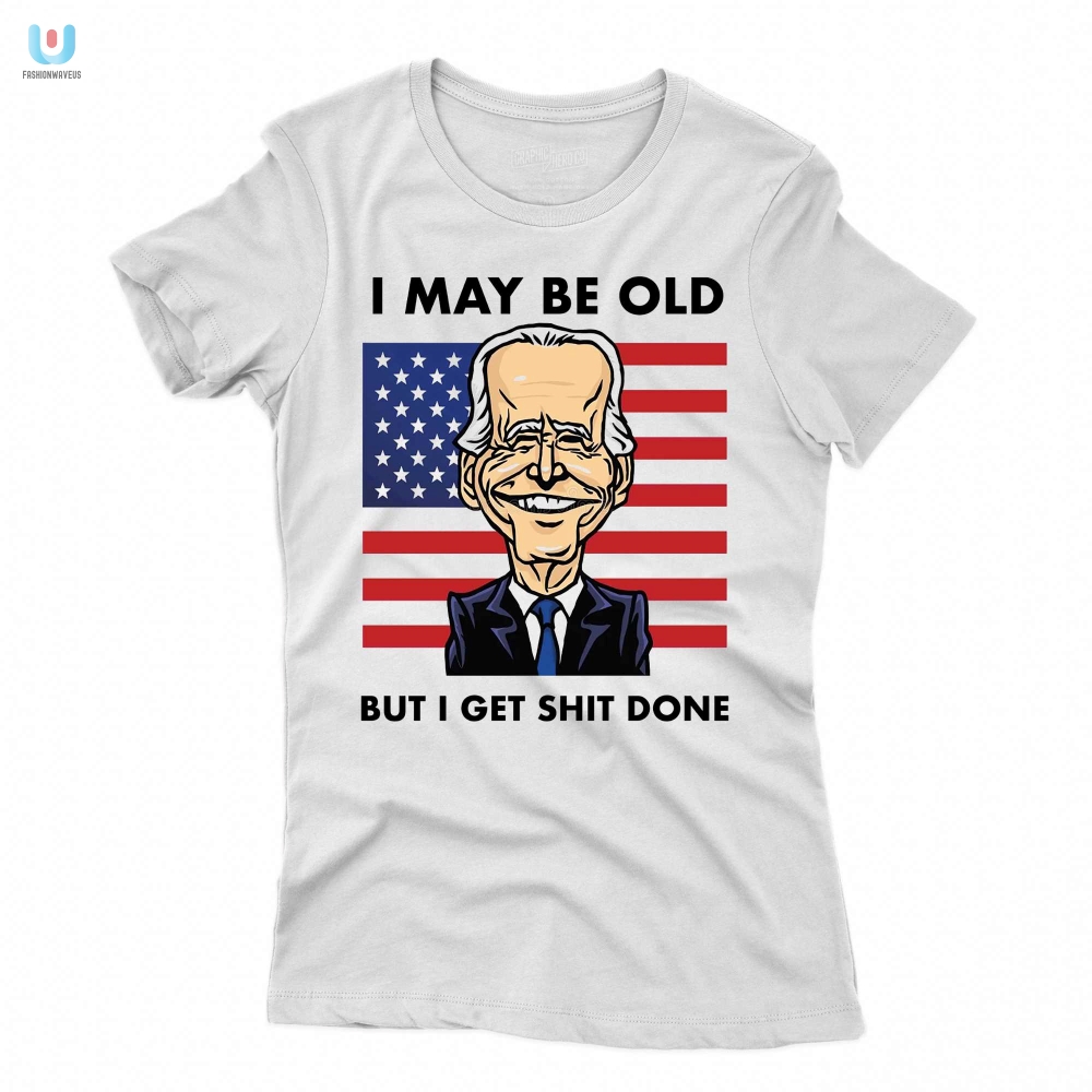 Funny Joe Biden Shirt  Old But Gets Shit Done Unique Tee