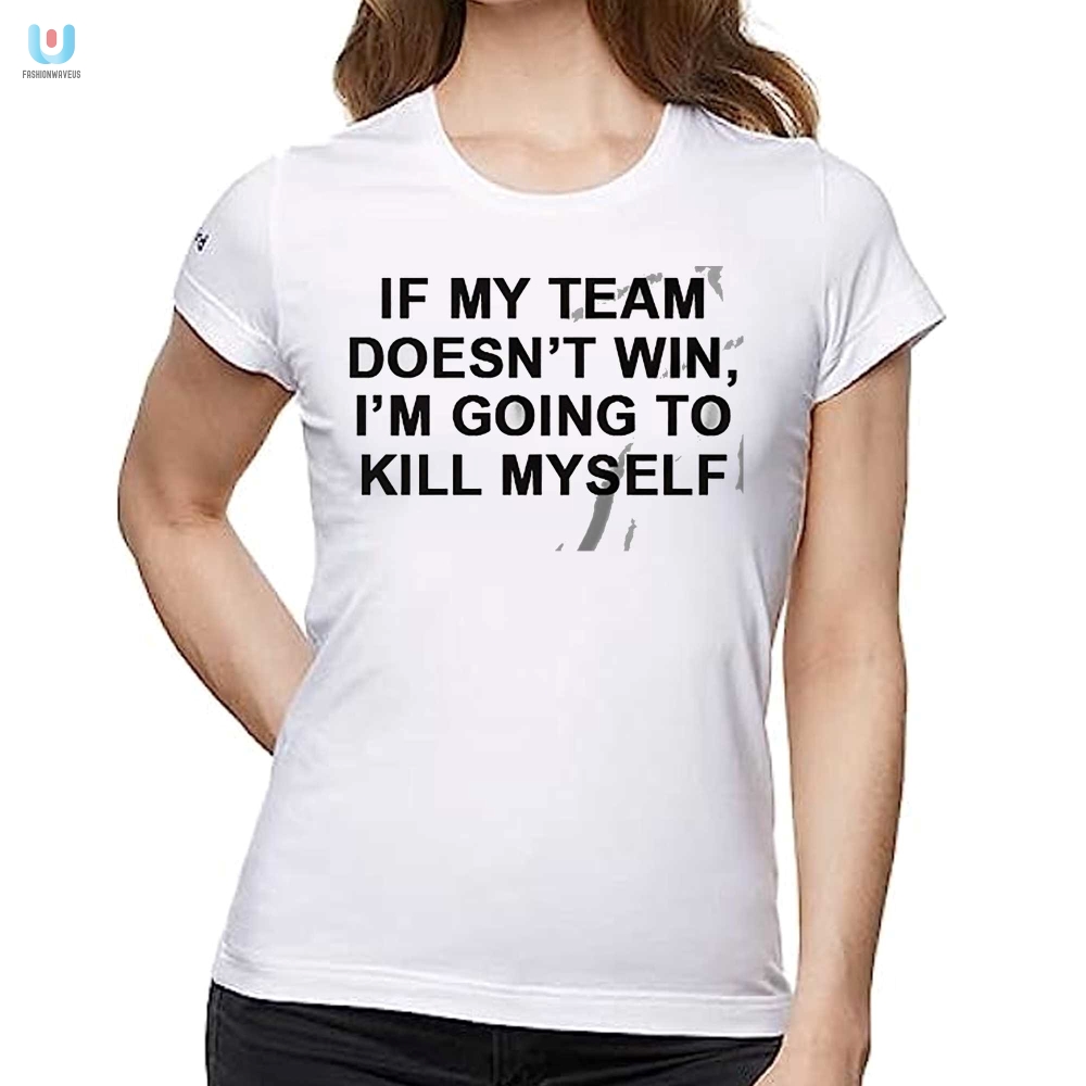 Hilarious My Team Wins Or Else Tshirt  Unique Fan Apparel